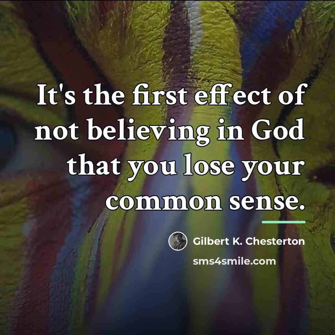 “It's the first effect of not believing in God that…” quote by Gilbert K. Chesterton