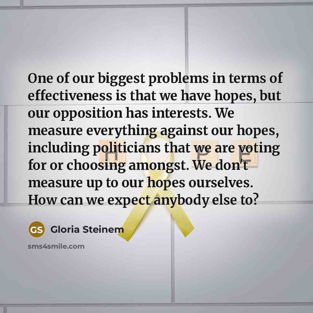 “One of our biggest problems in terms of effectiveness is…” quote by Gloria Steinem