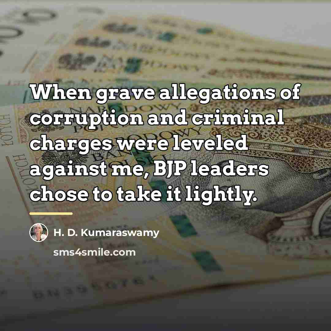 “When grave allegations of corruption and criminal charges were leveled…” quote by H. D. Kumaraswamy