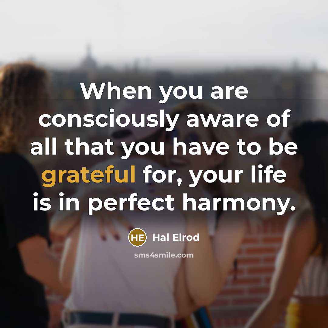 “When you are consciously aware of all that you have…” quote by Hal Elrod