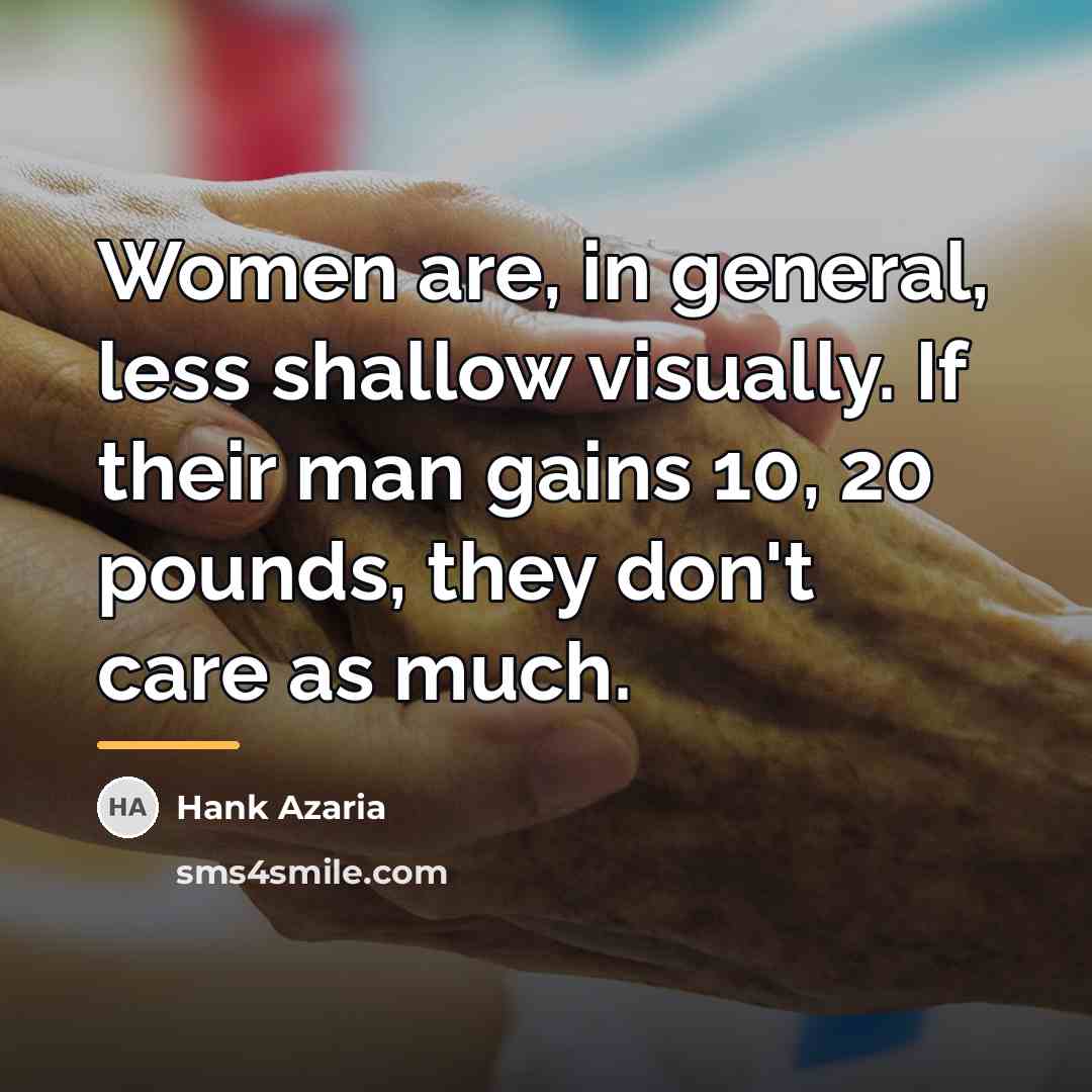 “Women are, in general, less shallow visually. If their man…” quote by Hank Azaria
