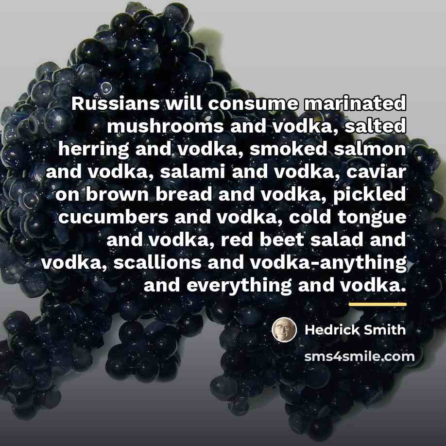 “Russians will consume marinated mushrooms and vodka, salted herring and…” quote by Hedrick Smith