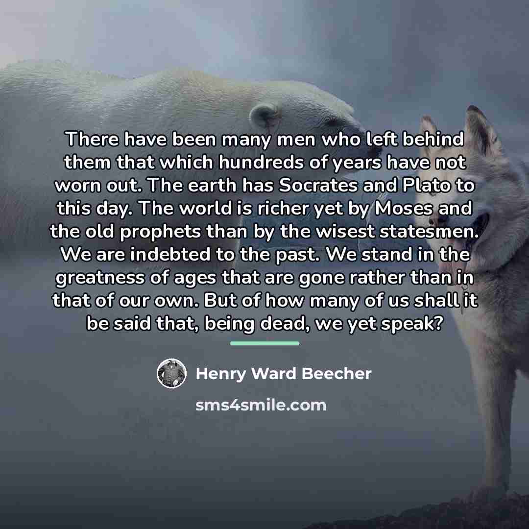 “There have been many men who left behind them that…” quote by Henry Ward Beecher