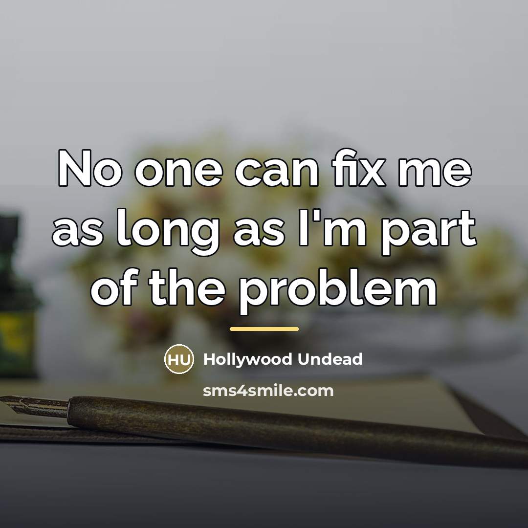 “No one can fix me as long as I'm part…” quote by Hollywood Undead