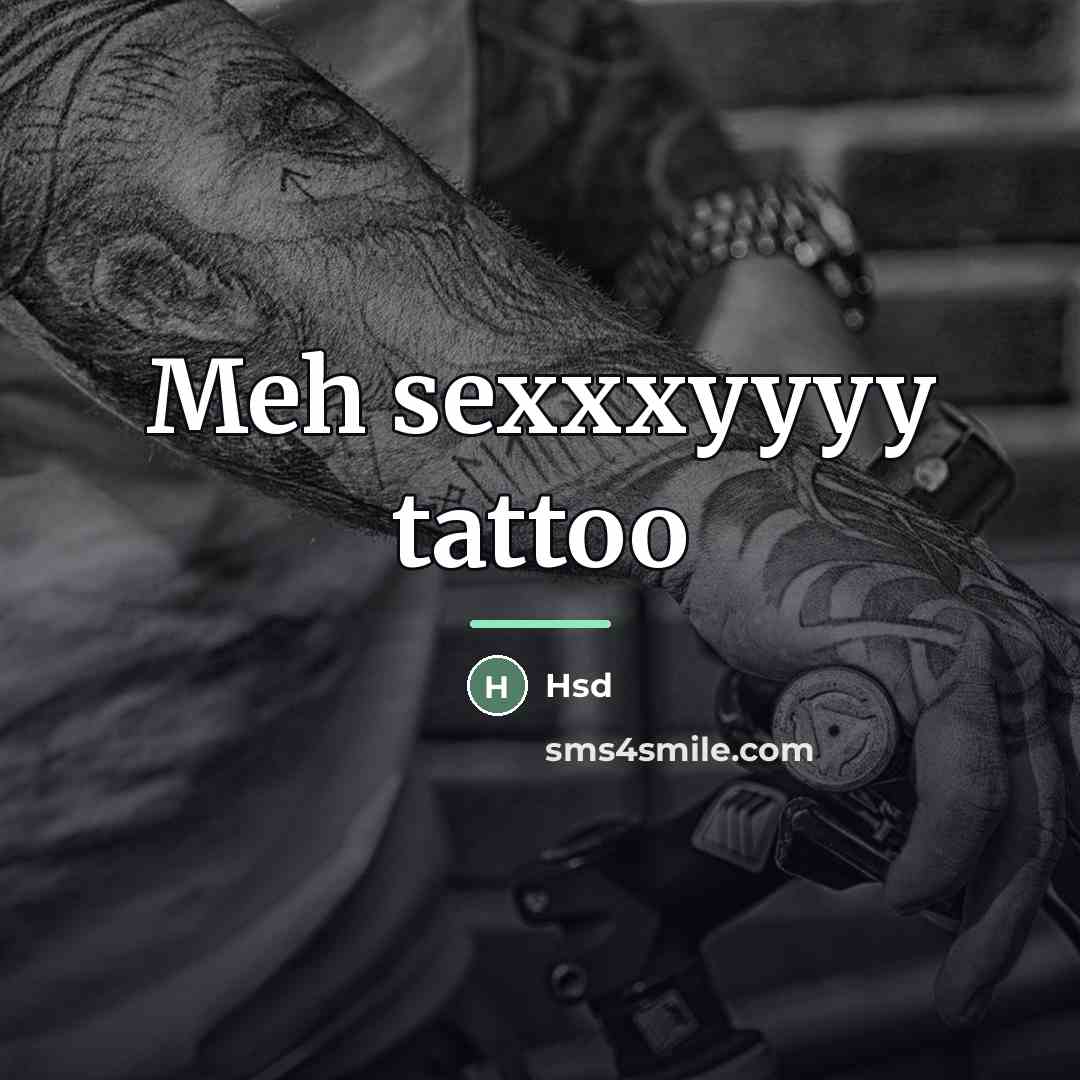 “Meh sexxxyyyy tattoo…” quote by Hsd