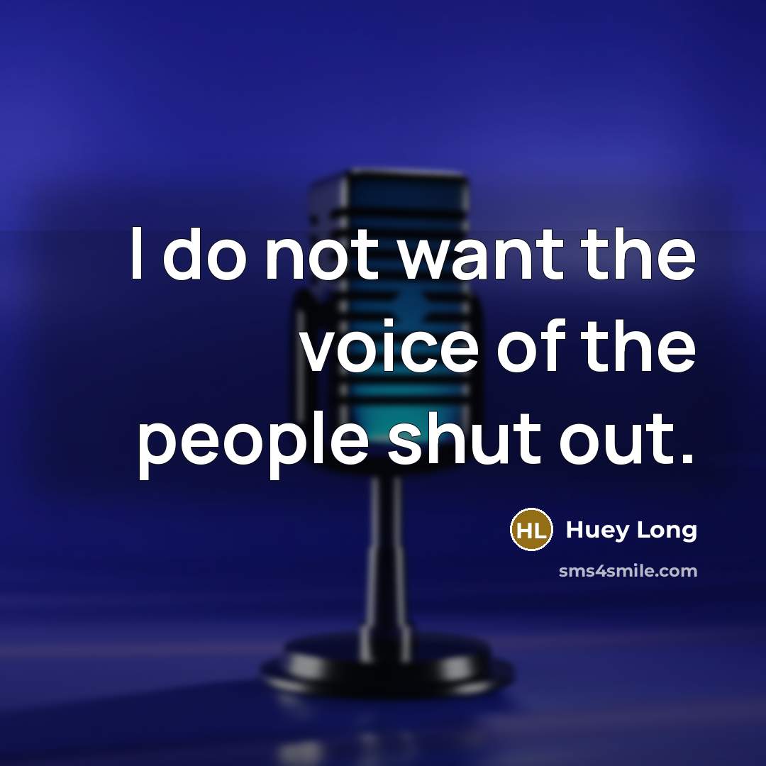 “I do not want the voice of the people shut…” quote by Huey Long