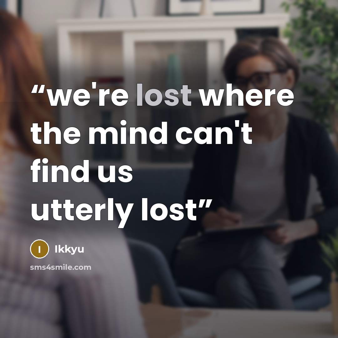 “we're lost where the mind can't find us utterly lost” quote by Ikkyu