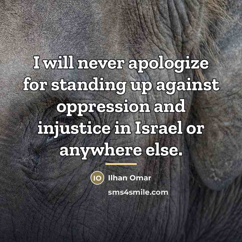 “I will never apologize for standing up against oppression and…” quote by Ilhan Omar