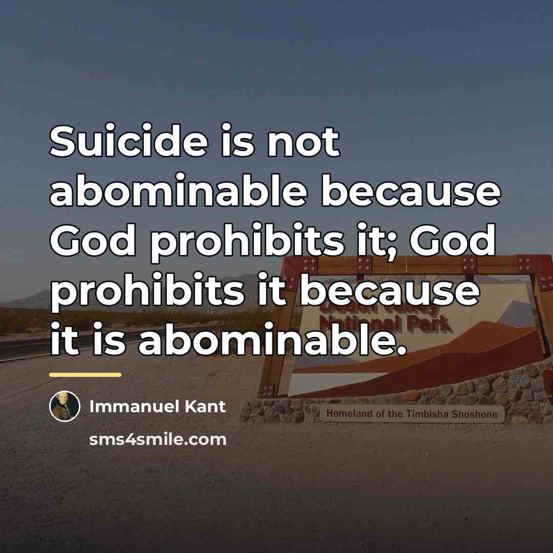 “Suicide is not abominable because God prohibits it; God prohibits…” quote by Immanuel Kant