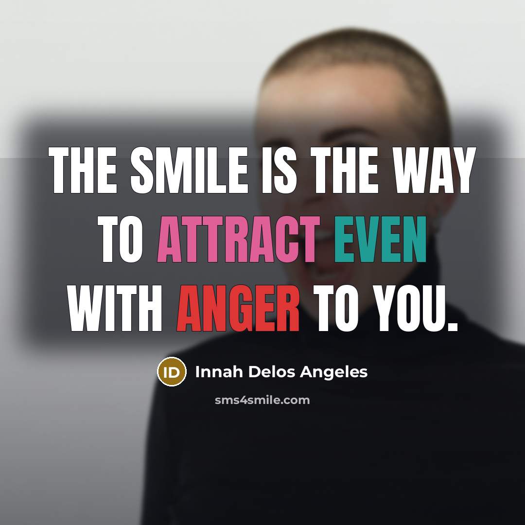 “The smile is the way to attract even with anger…” quote by Innah Delos Angeles