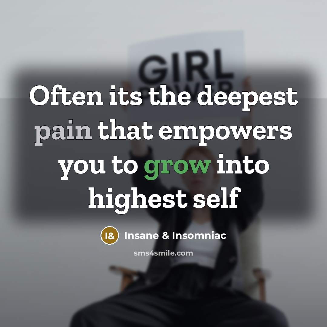 “Often its the deepest pain that empowers you to grow…” quote by Insane & Insomniac