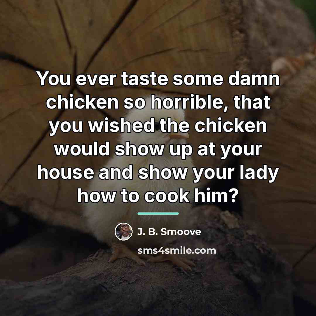 “You ever taste some damn chicken so horrible, that you…” quote by J. B. Smoove