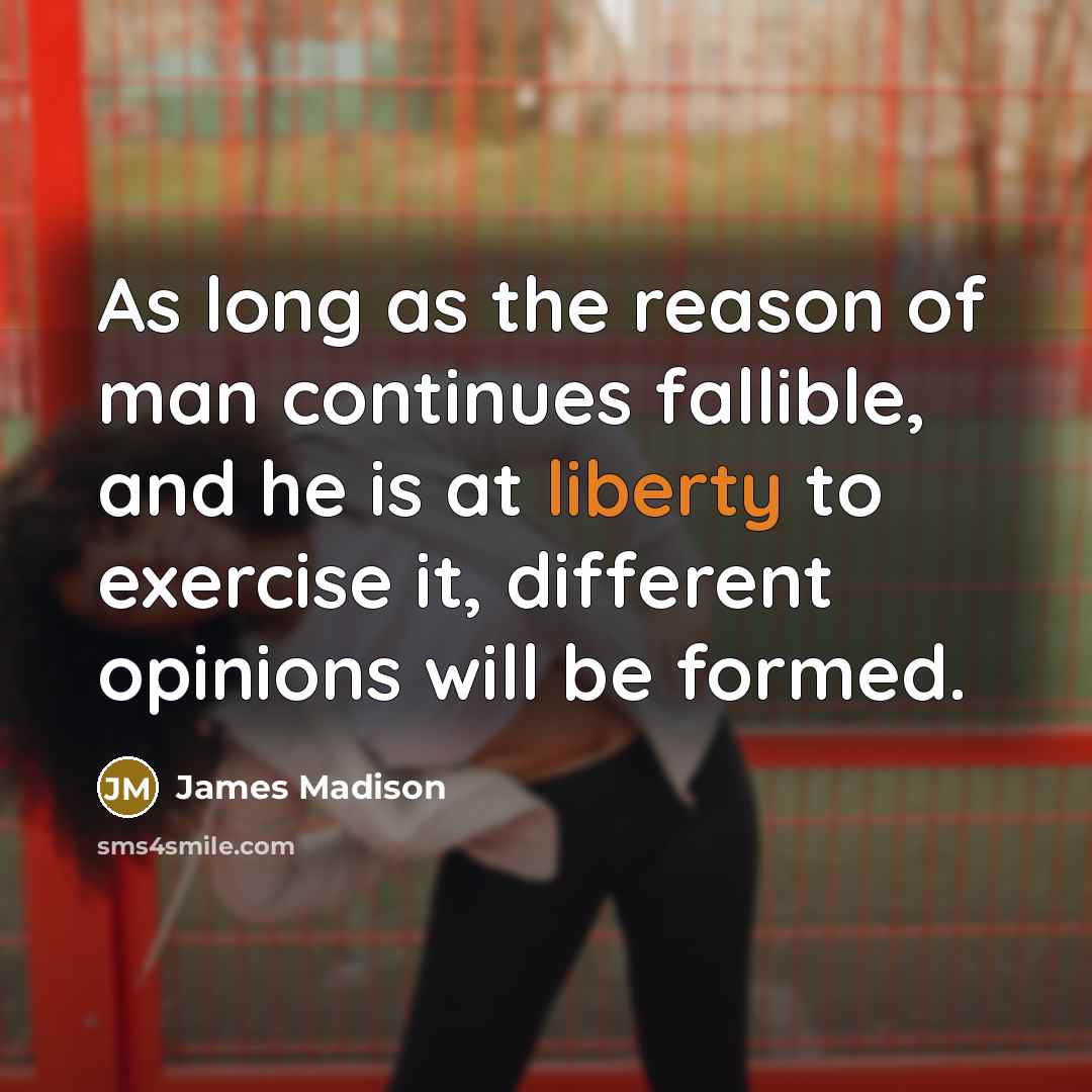 “As long as the reason of man continues fallible, and…” quote by James Madison