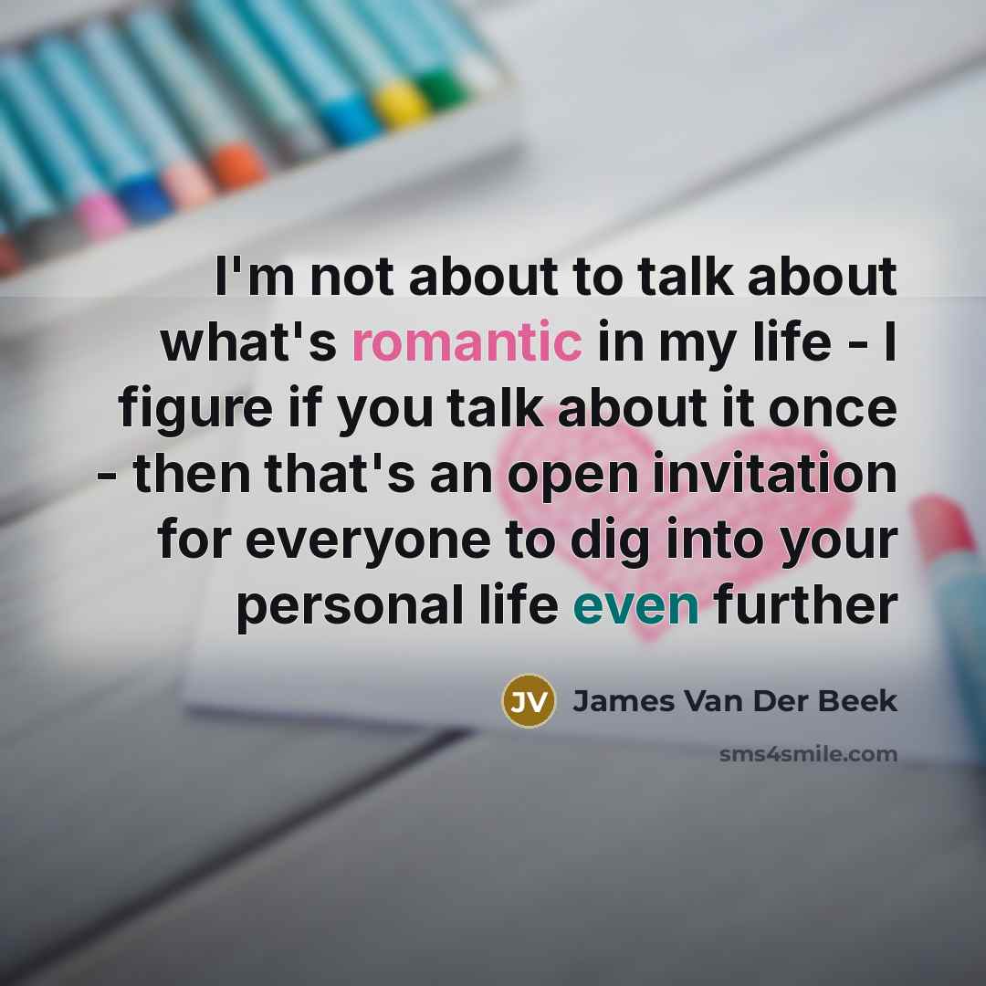 “I'm not about to talk about what's romantic in my…” quote by James Van Der Beek