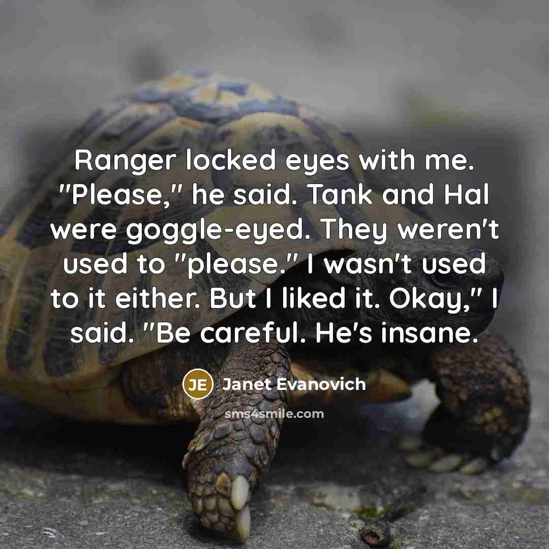 “Ranger locked eyes with me. "Please," he said. Tank and…” quote by Janet Evanovich