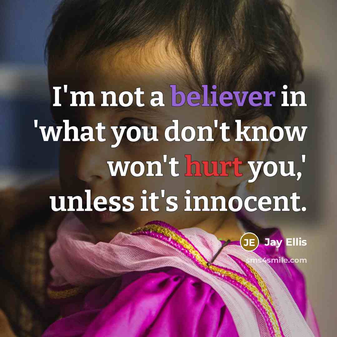 “I'm not a believer in 'what you don't know won't…” quote by Jay Ellis