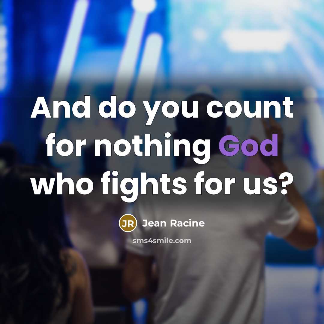 “And do you count for nothing God who fights for…” quote by Jean Racine