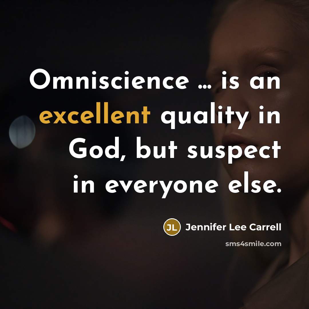 “Omniscience ... is an excellent quality in God, but suspect…” quote by Jennifer Lee Carrell
