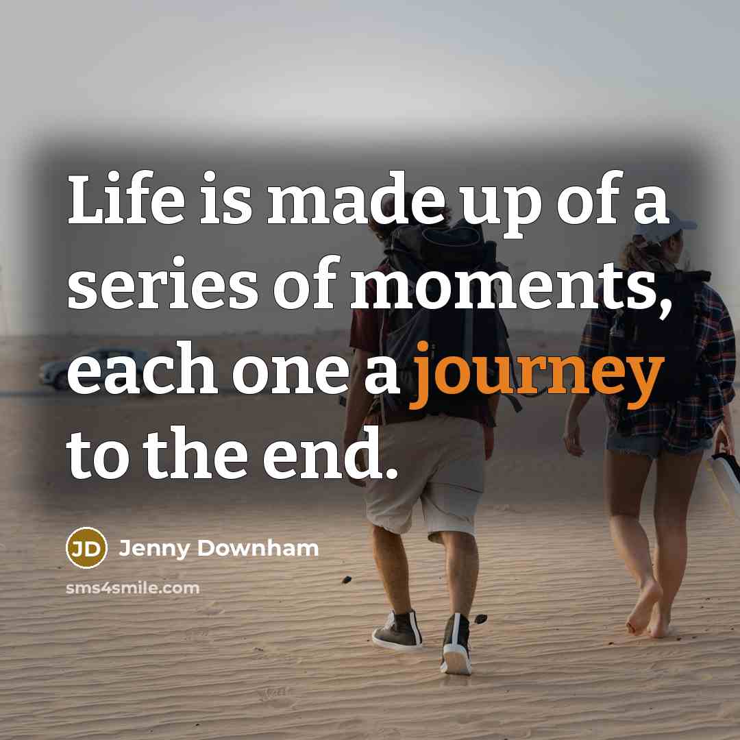 “Life is made up of a series of moments, each…” quote by Jenny Downham