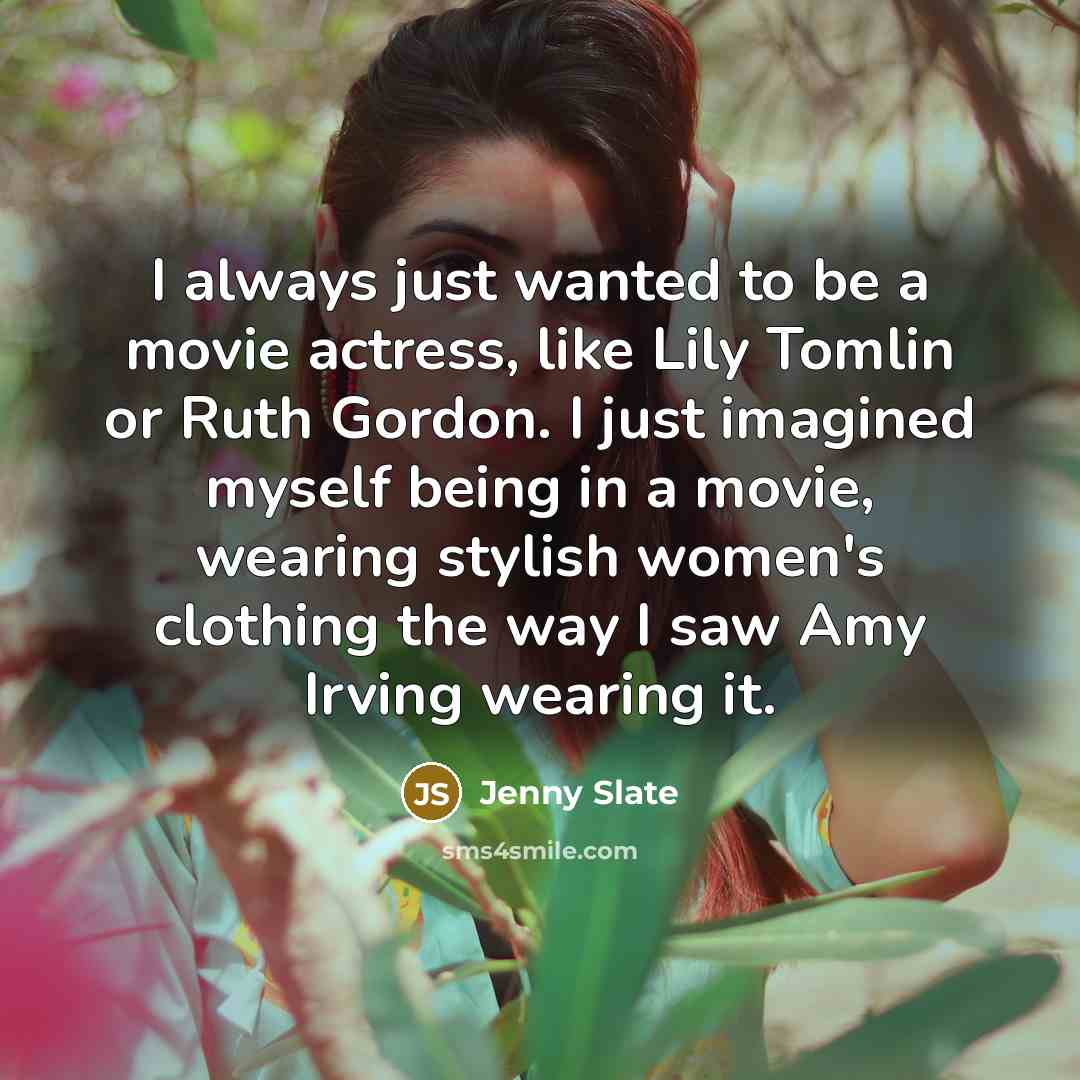 “I always just wanted to be a movie actress, like…” quote by Jenny Slate