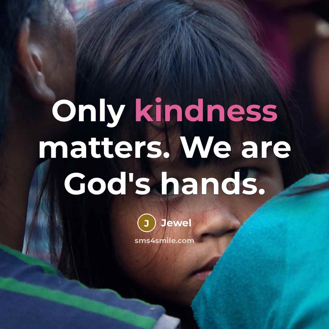 “Only kindness matters. We are God's hands.…” quote by Jewel