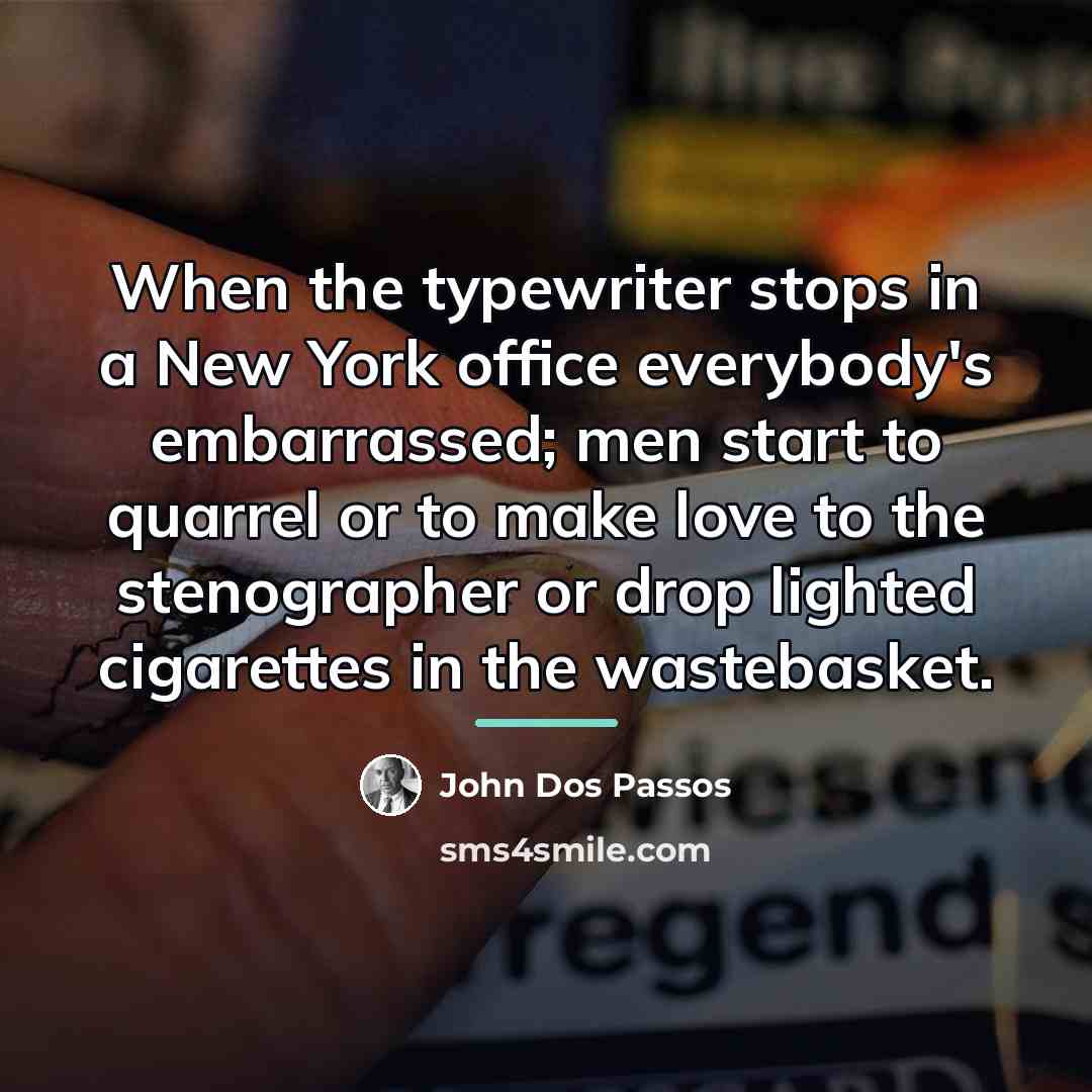 “When the typewriter stops in a New York office everybody's…” quote by John Dos Passos