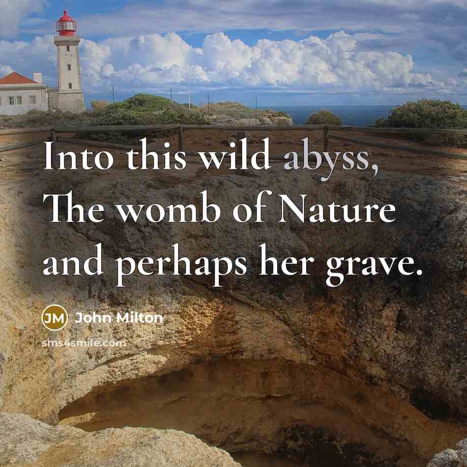 “Into this wild abyss, The womb of Nature and perhaps…” quote by John Milton
