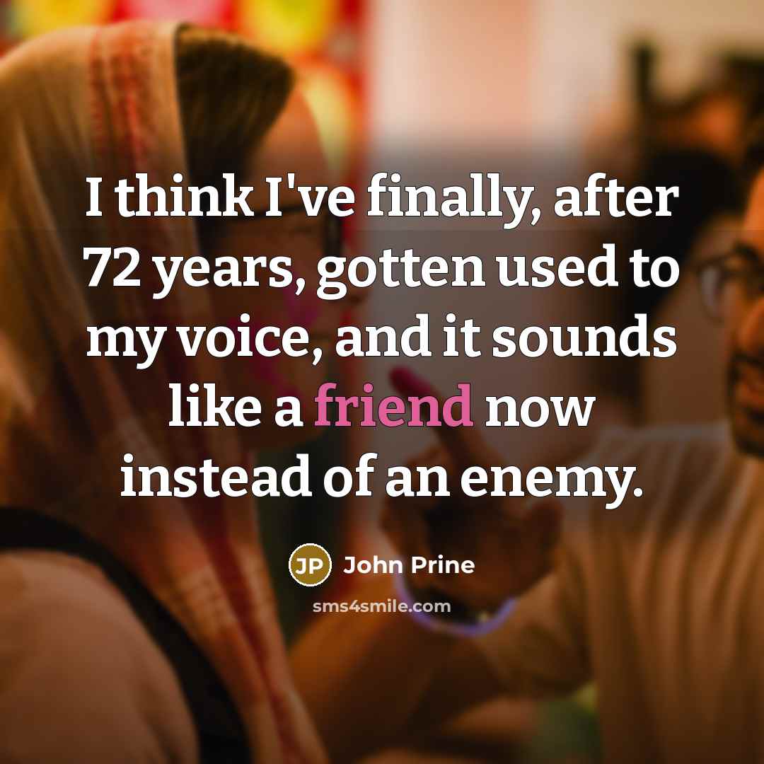 “I think I've finally, after 72 years, gotten used to…” quote by John Prine