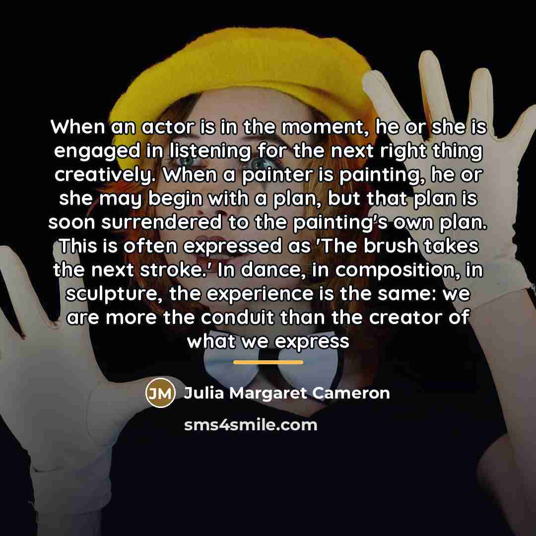 “When an actor is in the moment, he or she…” quote by Julia Margaret Cameron
