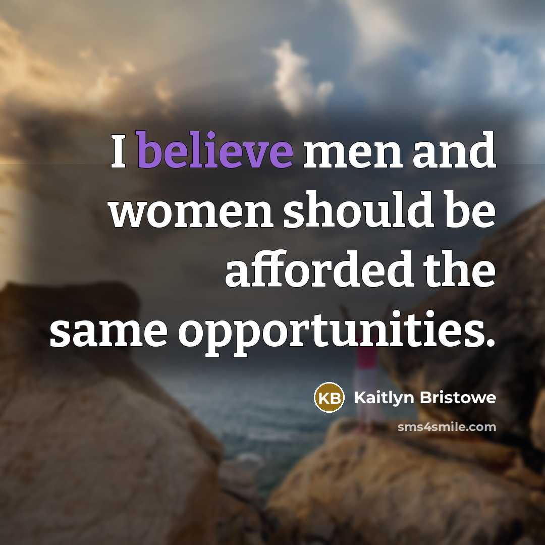 “I believe men and women should be afforded the same…” quote by Kaitlyn Bristowe