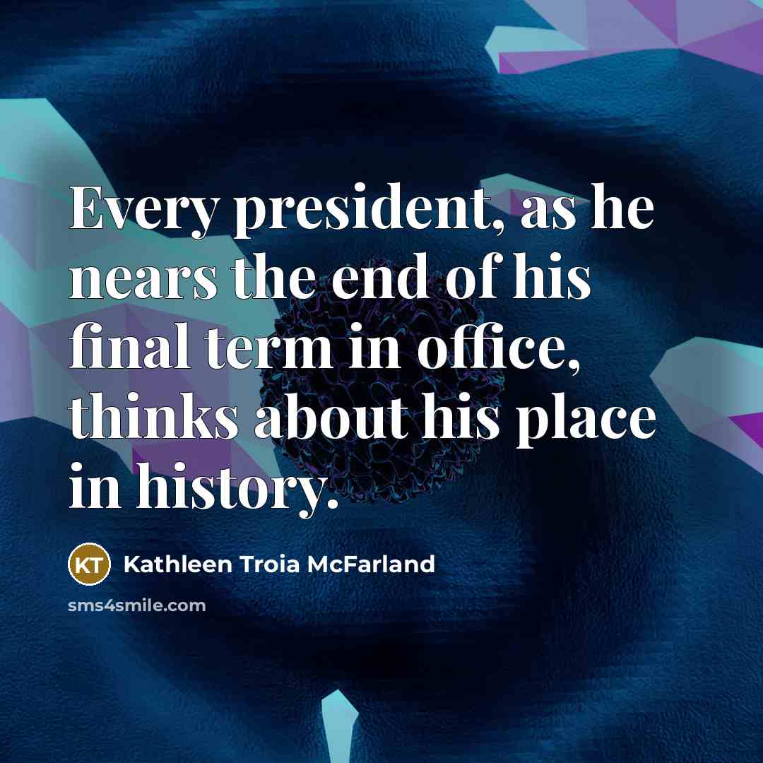 “Every president, as he nears the end of his final…” quote by Kathleen Troia McFarland