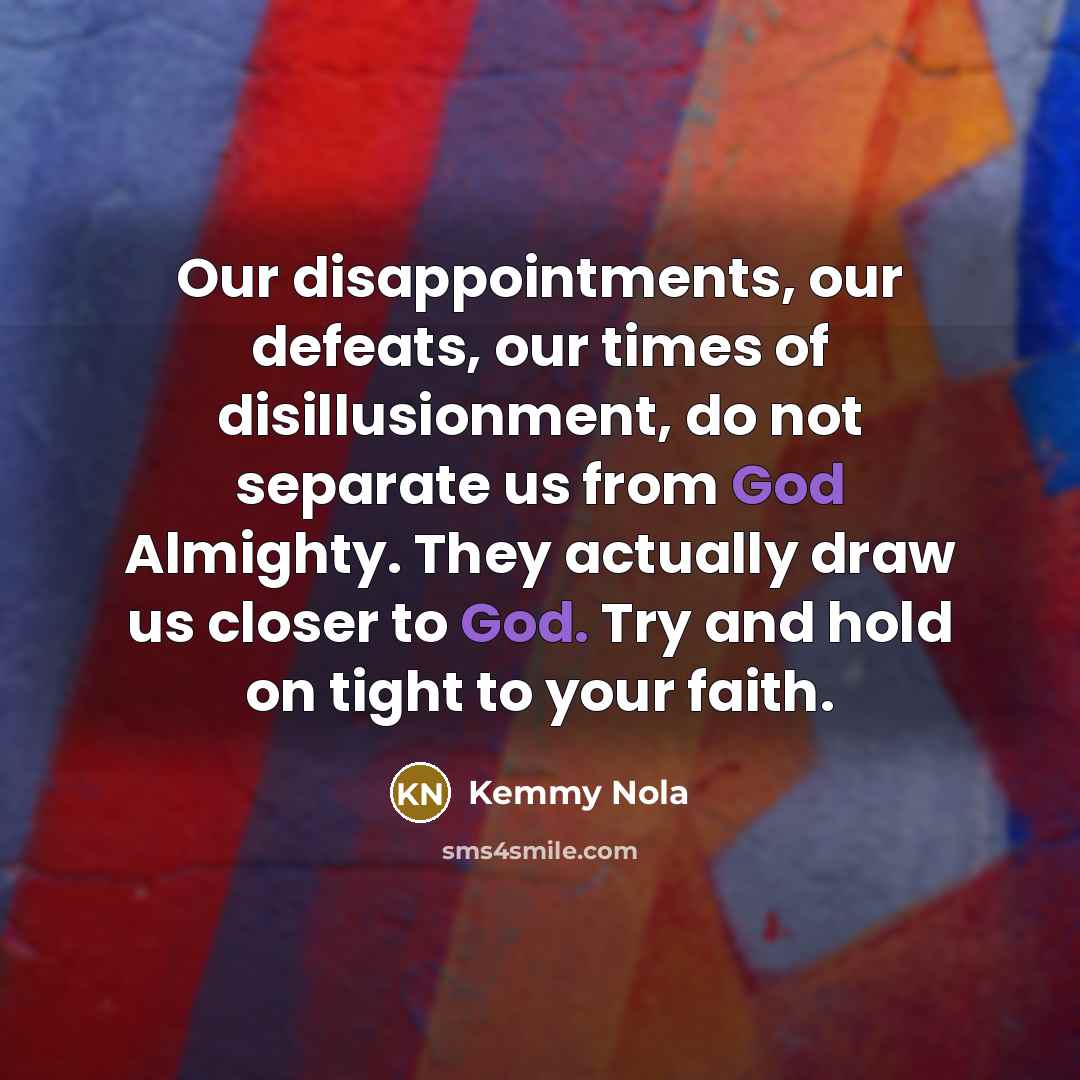 “Our disappointments, our defeats, our times of disillusionment, do not…” quote by Kemmy Nola
