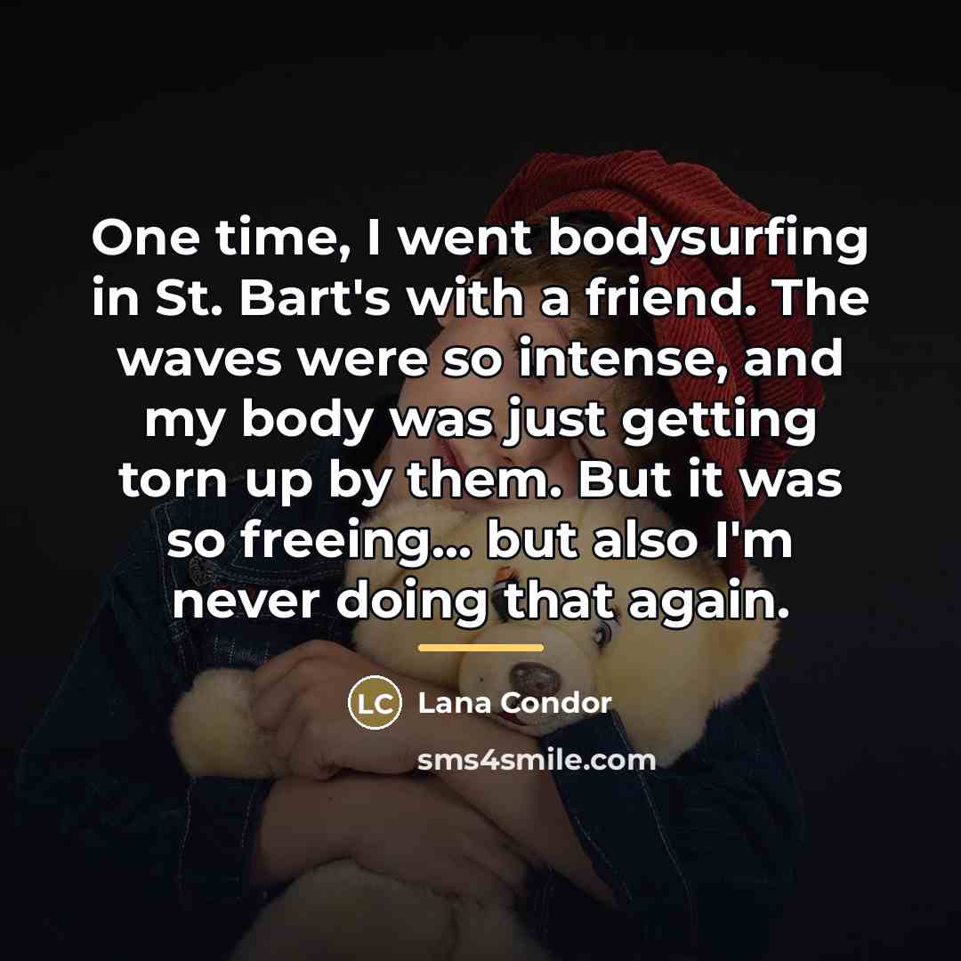 “One time, I went bodysurfing in St. Bart's with a…” quote by Lana Condor