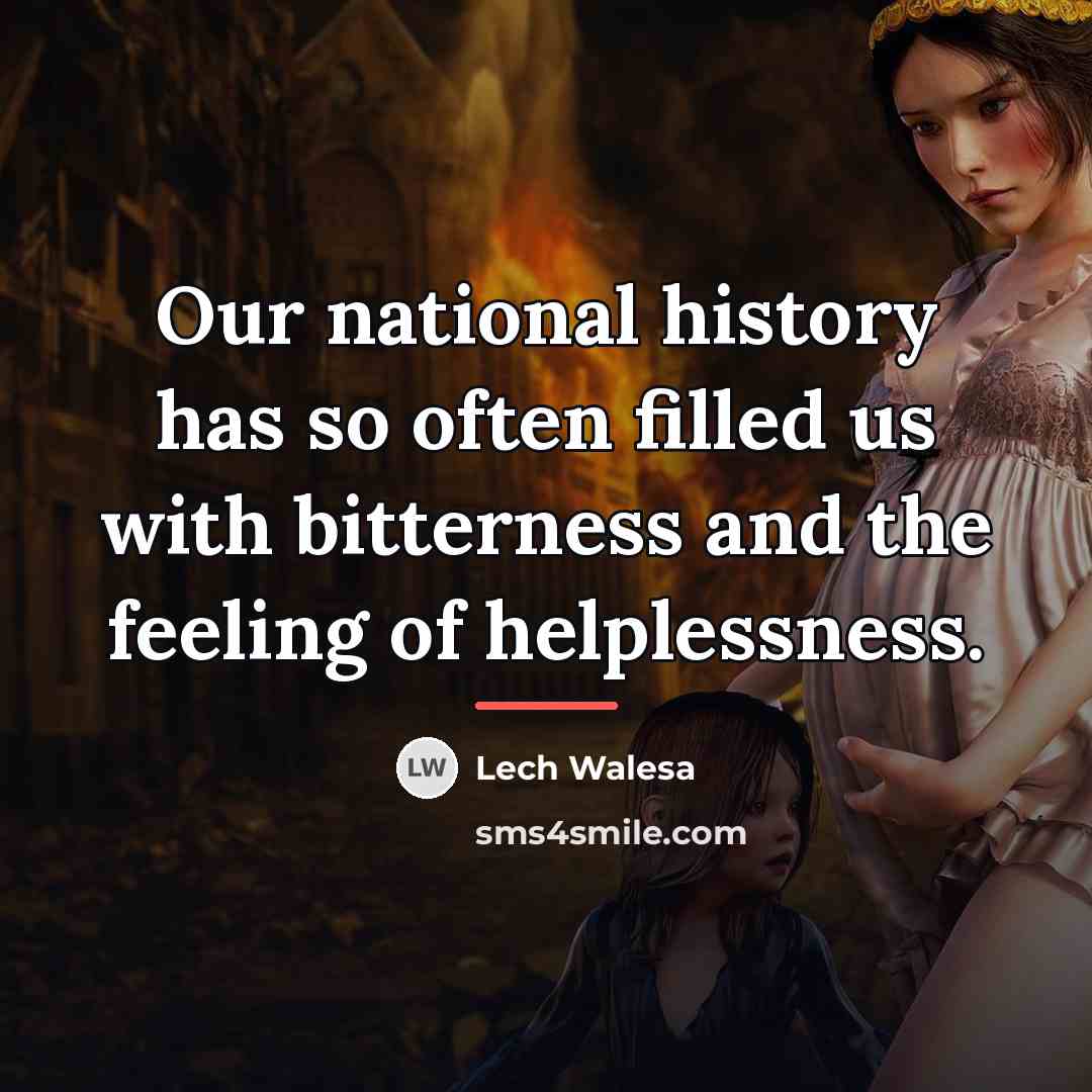 “Our national history has so often filled us with bitterness…” quote by Lech Walesa