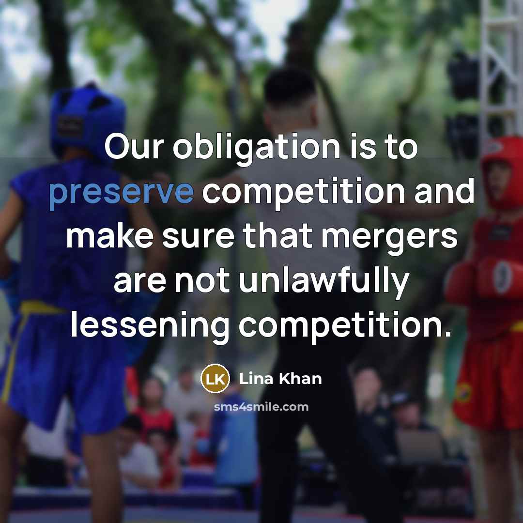 “Our obligation is to preserve competition and make sure that…” quote by Lina Khan