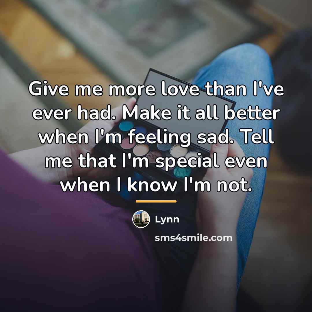 “Give me more love than I've ever had. Make it…” quote by Lynn