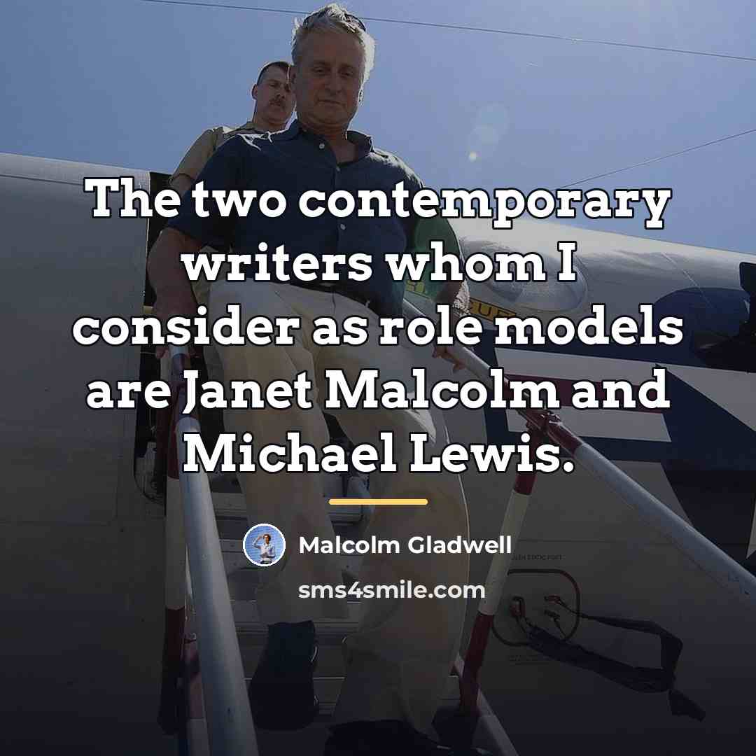 “The two contemporary writers whom I consider as role models…” quote by Malcolm Gladwell