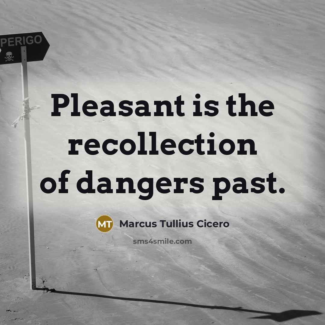 “Pleasant is the recollection of dangers past.…” quote by Marcus Tullius Cicero