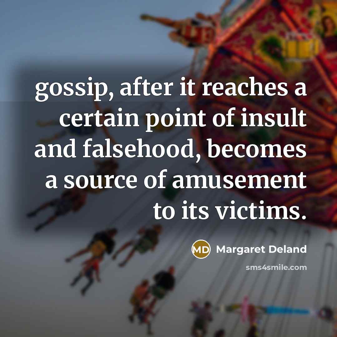 “gossip, after it reaches a certain point of insult and…” quote by Margaret Deland