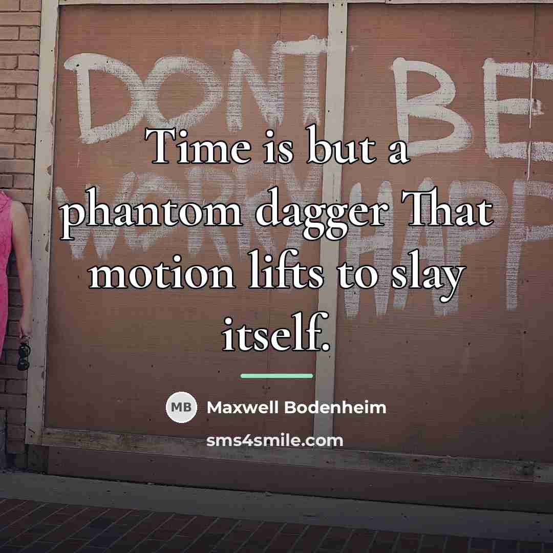 “Time is but a phantom dagger That motion lifts to…” quote by Maxwell Bodenheim