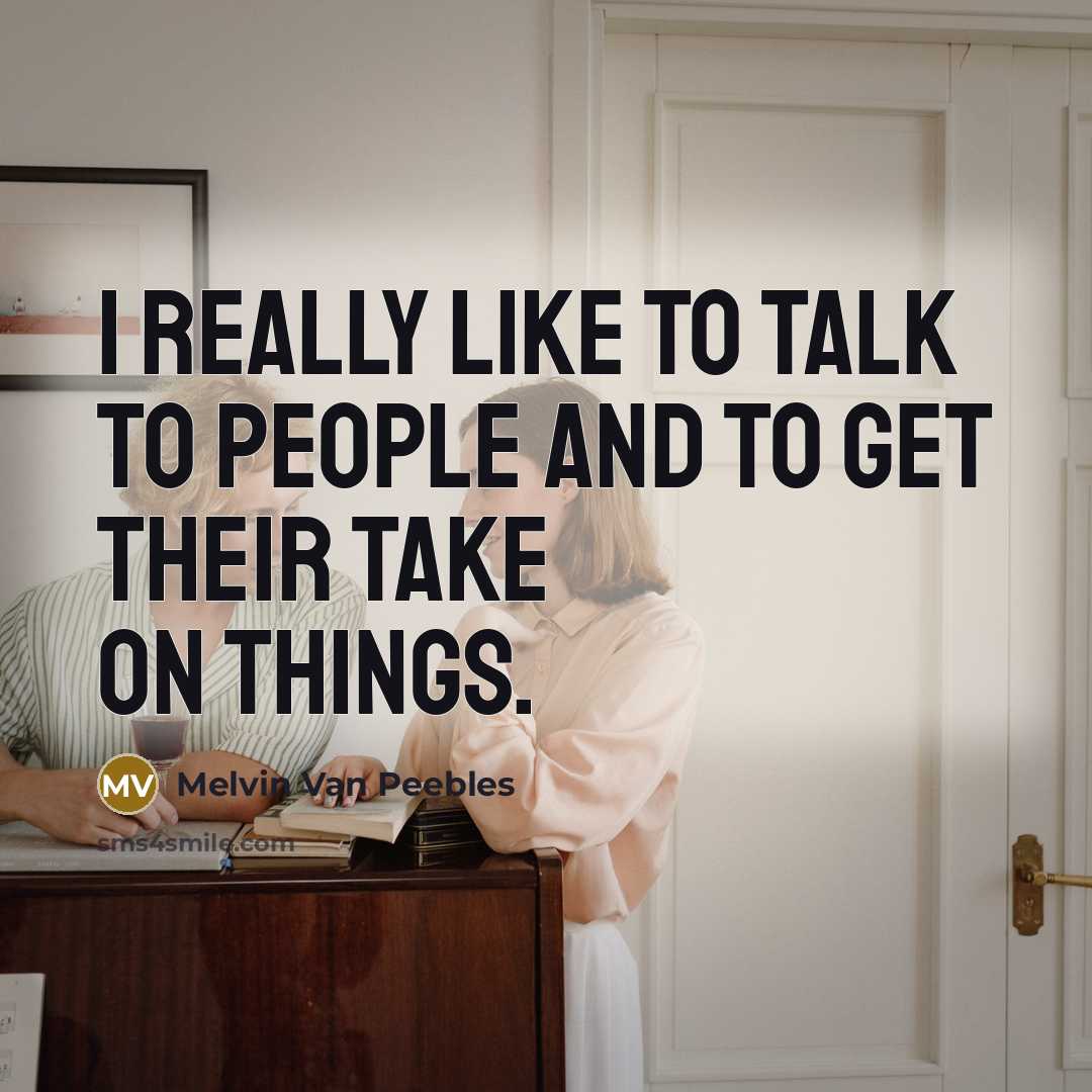 “I really like to talk to people and to get…” quote by Melvin Van Peebles