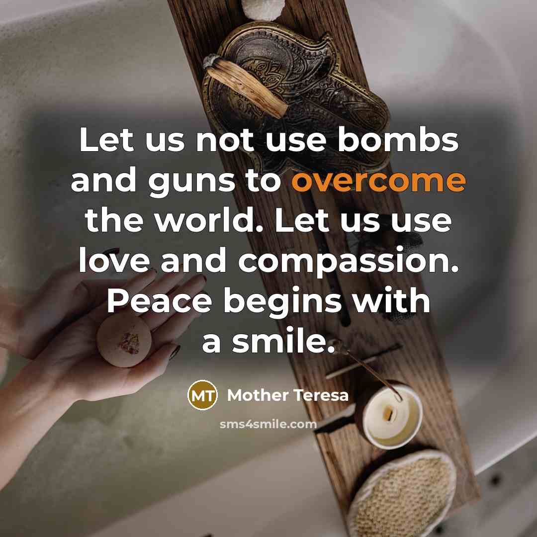“Let us not use bombs and guns to overcome the…” quote by Mother Teresa
