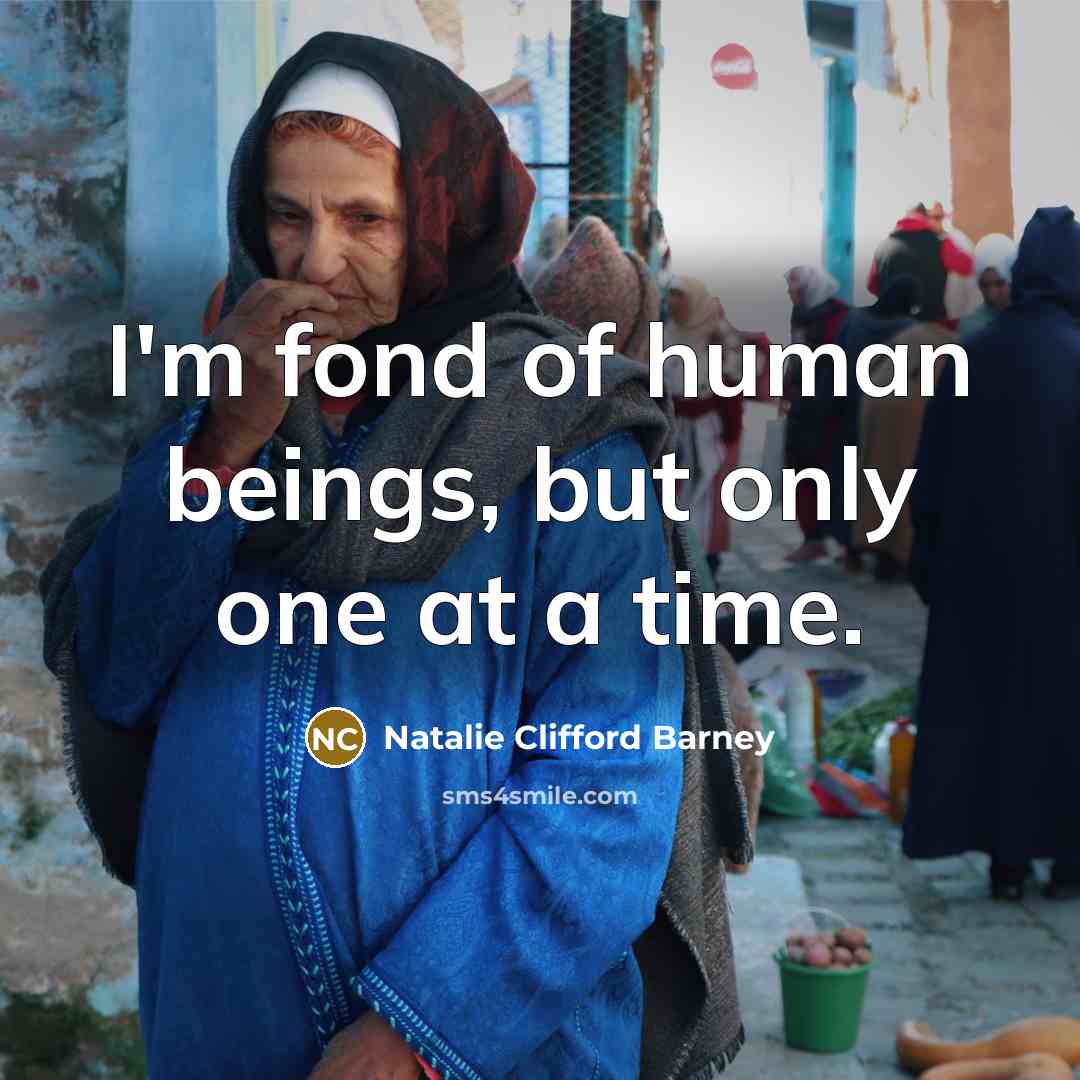 “I'm fond of human beings, but only one at a time.” quote by Natalie Clifford Barney