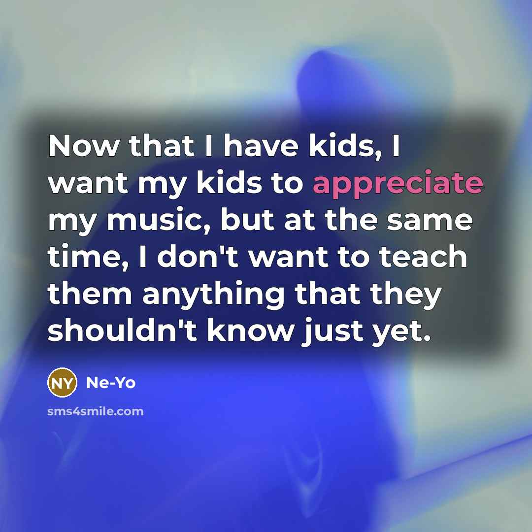“Now that I have kids, I want my kids to…” quote by Ne-Yo