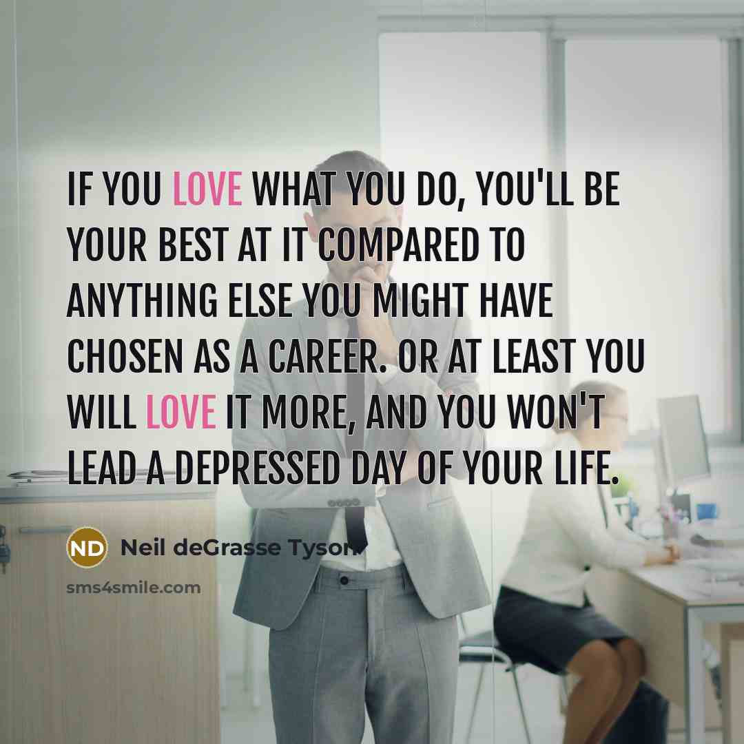 “If you love what you do, you'll be your best…” quote by Neil deGrasse Tyson