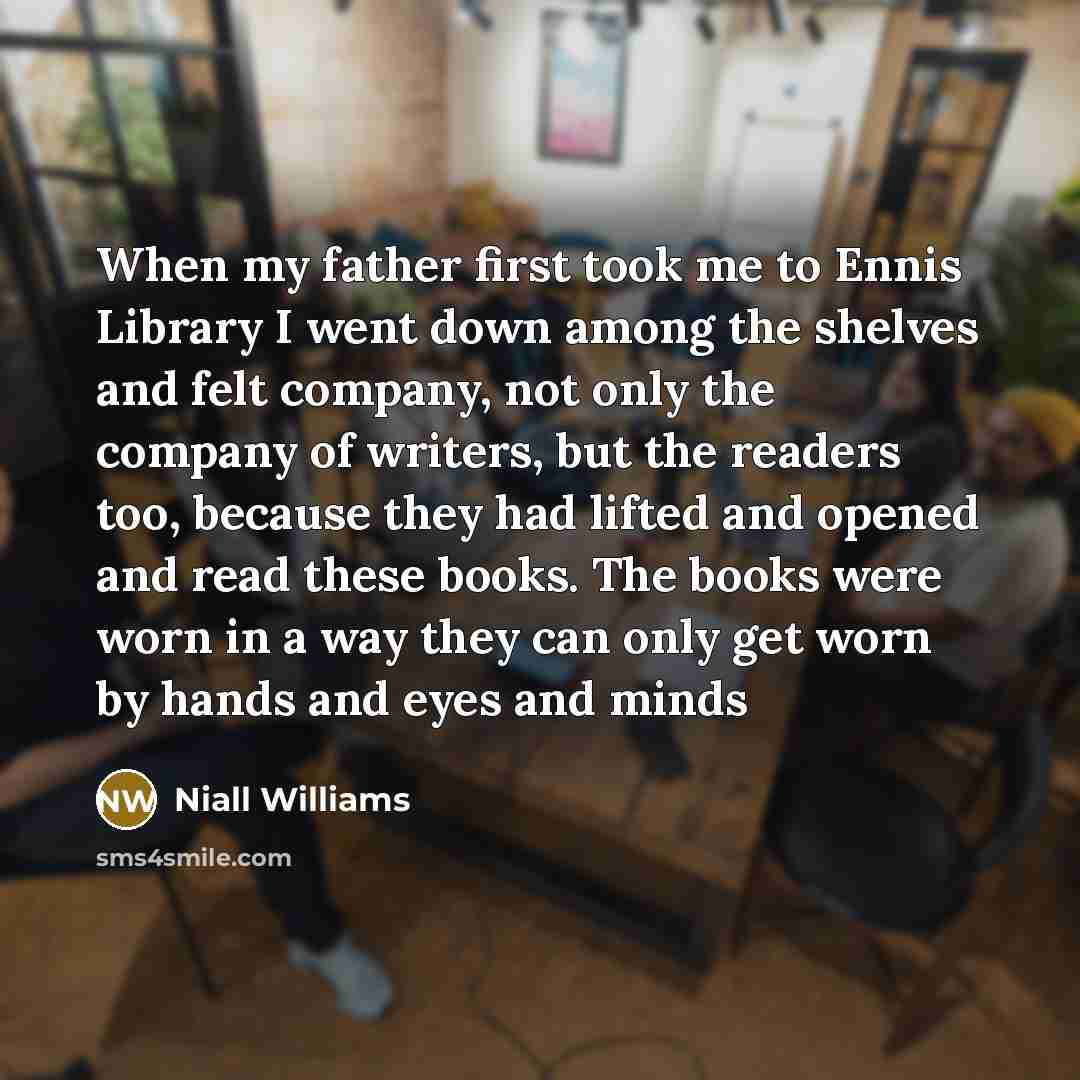 “When my father first took me to Ennis Library I…” quote by Niall Williams