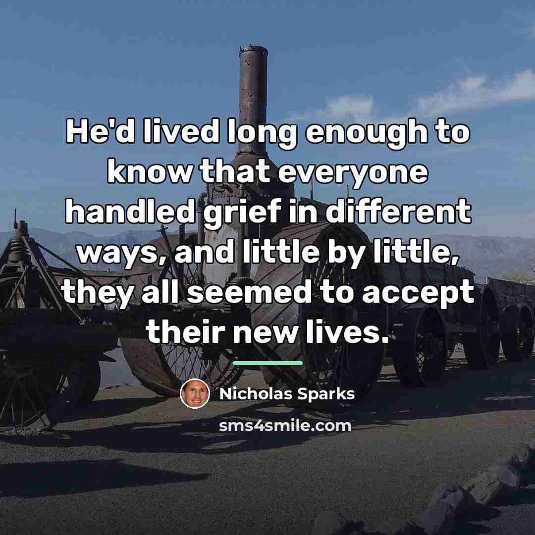 “He'd lived long enough to know that everyone handled grief…” quote by Nicholas Sparks