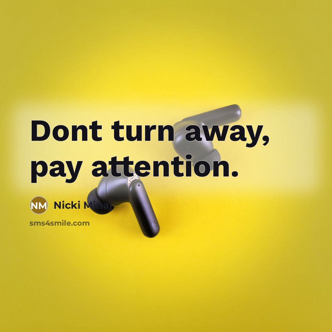 “Dont turn away, pay attention.…” quote by Nicki Minaj