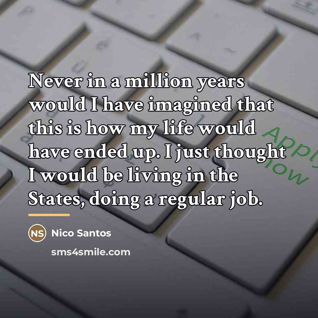 “Never in a million years would I have imagined that…” quote by Nico Santos