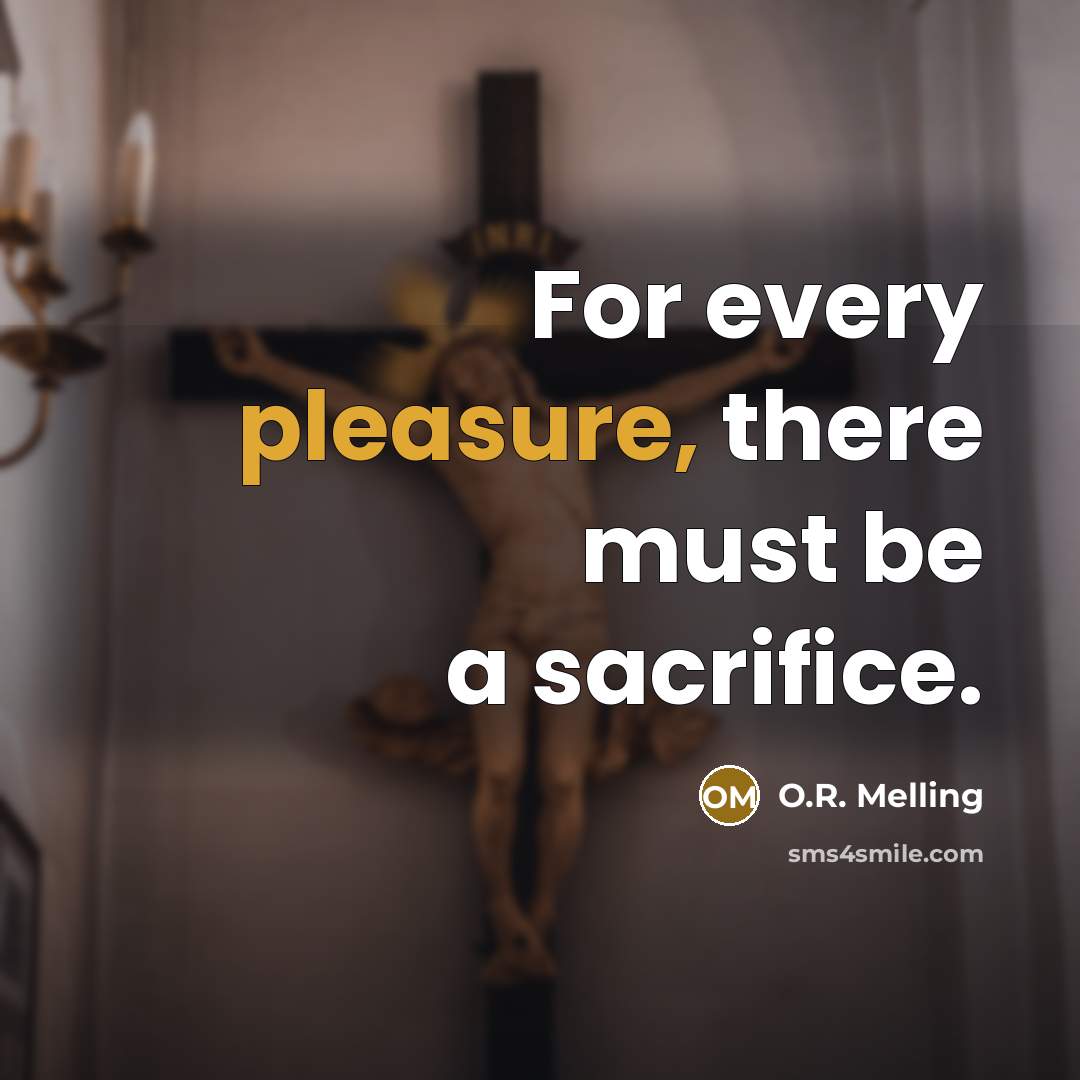 “For every pleasure, there must be a sacrifice.…” quote by O.R. Melling